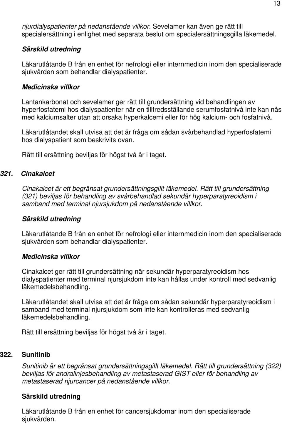 Lantankarbonat och sevelamer ger rätt till grundersättning vid behandlingen av hyperfosfatemi hos dialyspatienter när en tillfredsställande serumfosfatnivå inte kan nås med kalciumsalter utan att