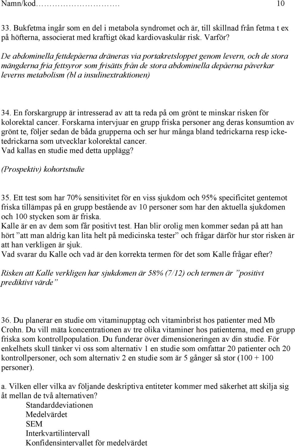 insulinextraktionen) 34. En forskargrupp är intresserad av att ta reda på om grönt te minskar risken för kolorektal cancer.