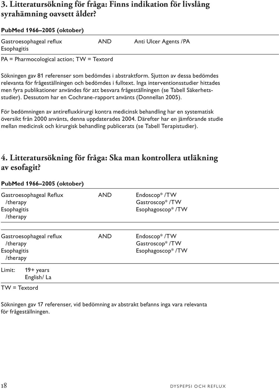 Sjutton av dessa bedömdes relevanta för frågeställningen och bedömdes i fulltext.