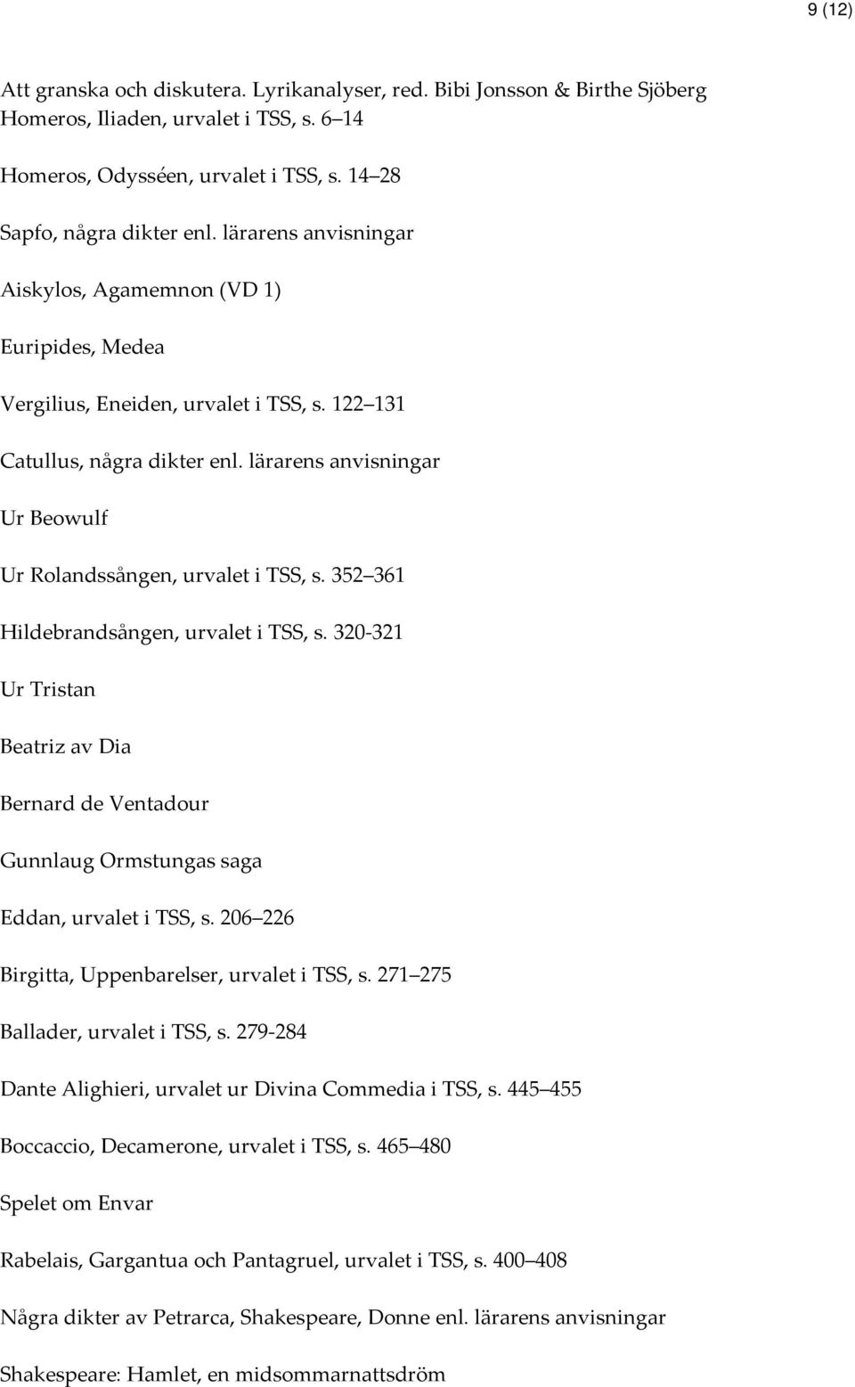 lärarens anvisningar Ur Beowulf Ur Rolandssången, urvalet i TSS, s. 352 361 Hildebrandsången, urvalet i TSS, s.