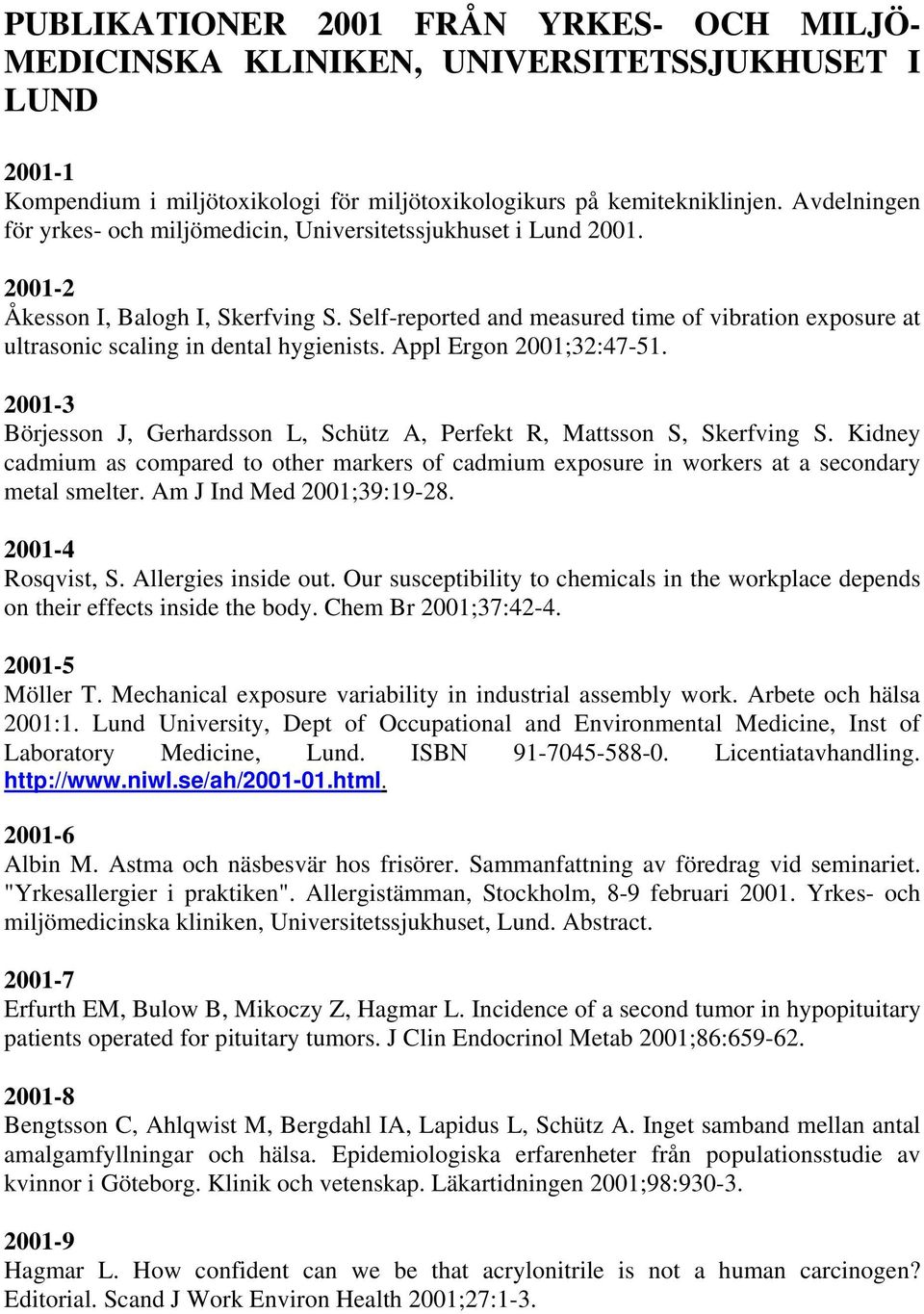 Self-reported and measured time of vibration exposure at ultrasonic scaling in dental hygienists. Appl Ergon 2001;32:47-51.