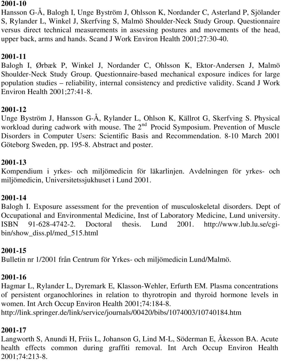 2001-11 Balogh I, Ørbæk P, Winkel J, Nordander C, Ohlsson K, Ektor-Andersen J, Malmö Shoulder-Neck Study Group.