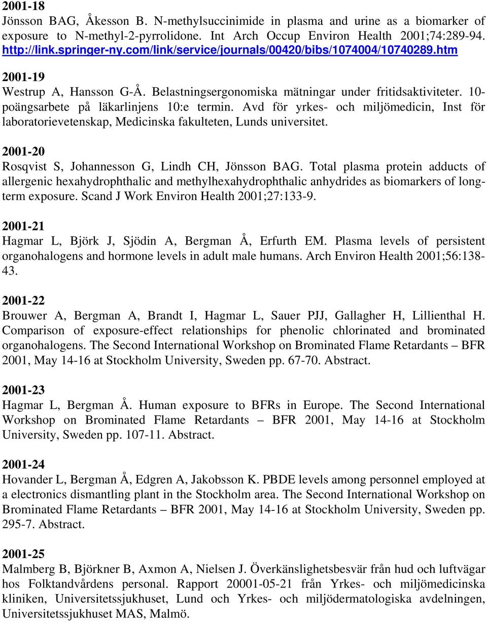 Avd för yrkes- och miljömedicin, Inst för laboratorievetenskap, Medicinska fakulteten, Lunds universitet. 2001-20 Rosqvist S, Johannesson G, Lindh CH, Jönsson BAG.