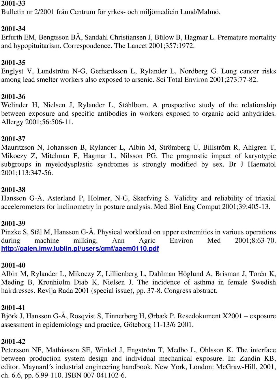 Sci Total Environ 2001;273:77-82. 2001-36 Welinder H, Nielsen J, Rylander L, Ståhlbom.