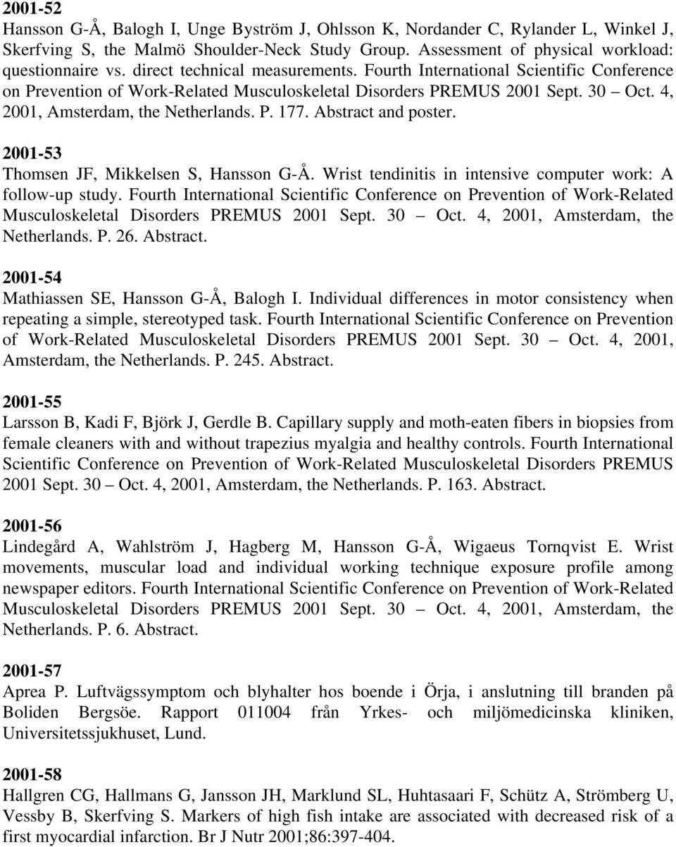 Abstract and poster. 2001-53 Thomsen JF, Mikkelsen S, Hansson G-Å. Wrist tendinitis in intensive computer work: A follow-up study.