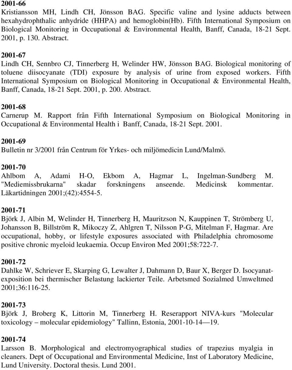 2001-67 Lindh CH, Sennbro CJ, Tinnerberg H, Welinder HW, Jönsson BAG. Biological monitoring of toluene diisocyanate (TDI) exposure by analysis of urine from exposed workers.