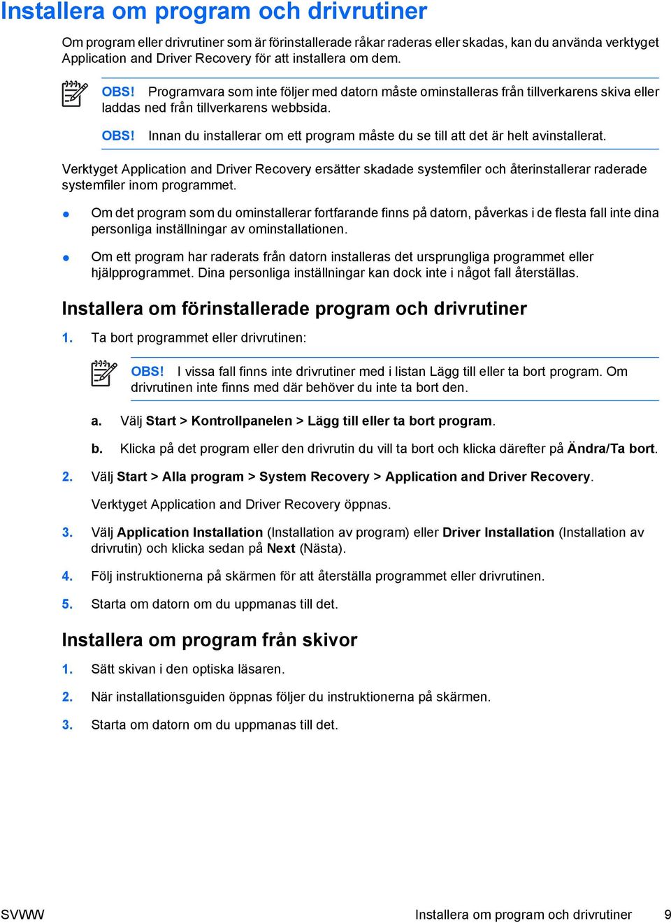 Verktyget Application and Driver Recovery ersätter skadade systemfiler och återinstallerar raderade systemfiler inom programmet.