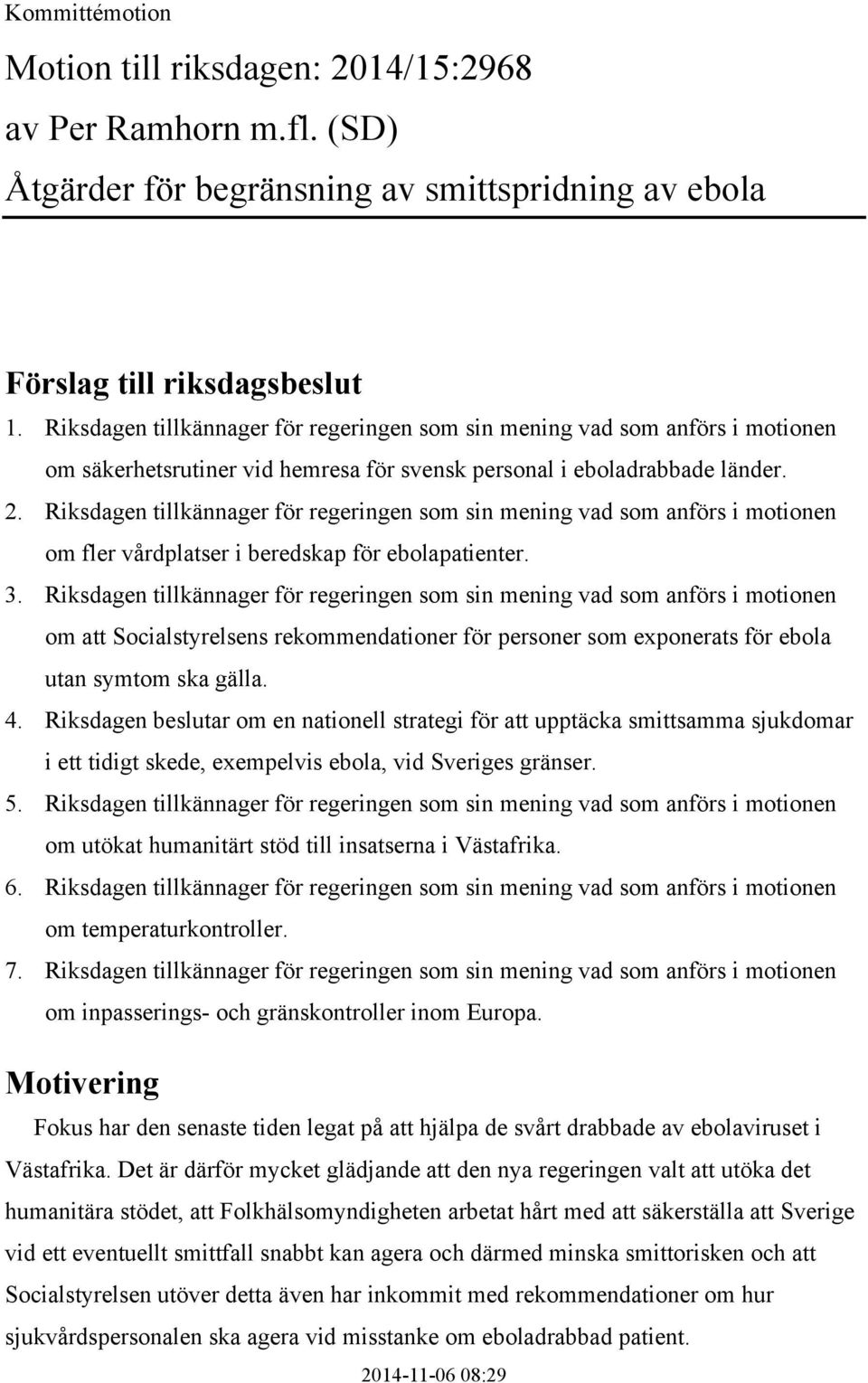 Riksdagen tillkännager för regeringen som sin mening vad som anförs i motionen om fler vårdplatser i beredskap för ebolapatienter. 3.