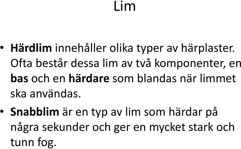 härdare som blandas när limmet ska användas.