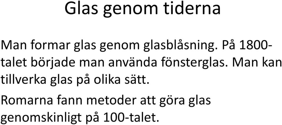 På 1800- talet började man använda fönsterglas.