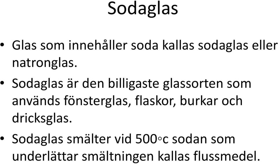 Sodaglas är den billigaste glassorten som används