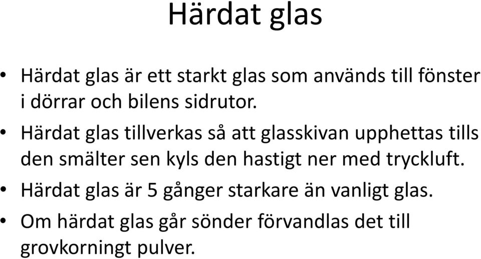 Härdat glas tillverkas så att glasskivan upphettas tills den smälter sen kyls