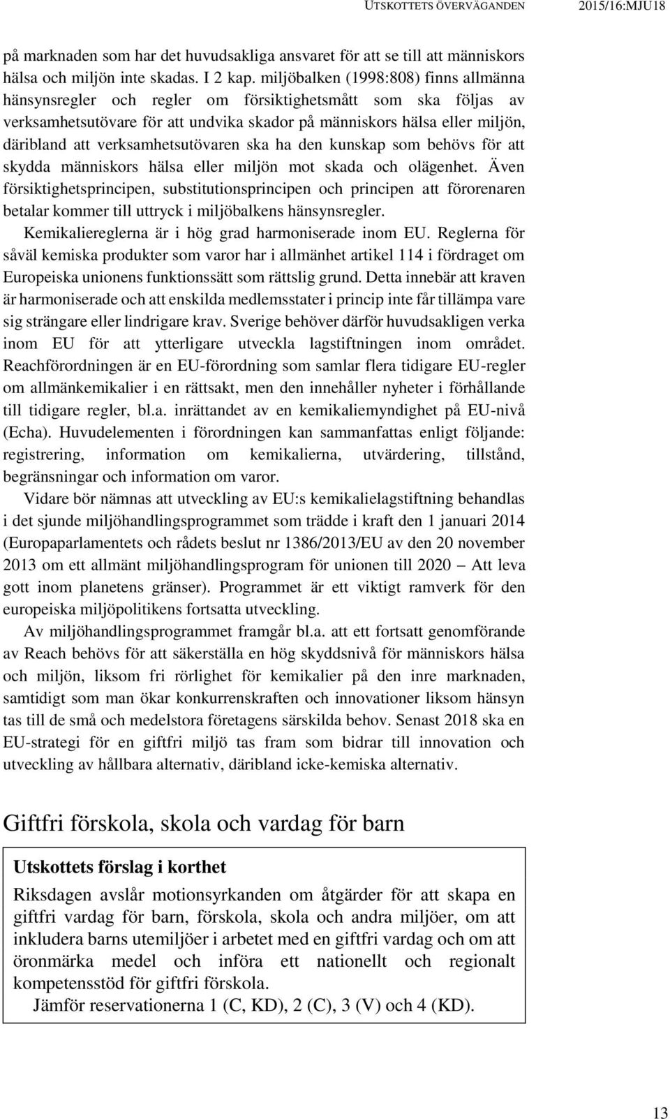 verksamhetsutövaren ska ha den kunskap som behövs för att skydda människors hälsa eller miljön mot skada och olägenhet.