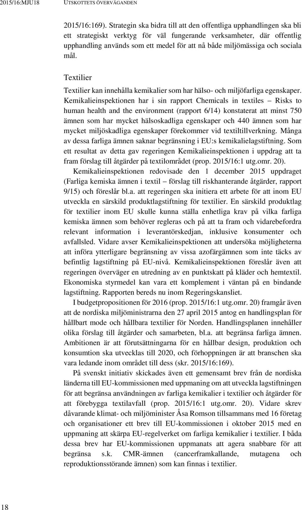 och sociala mål. Textilier Textilier kan innehålla kemikalier som har hälso- och miljöfarliga egenskaper.