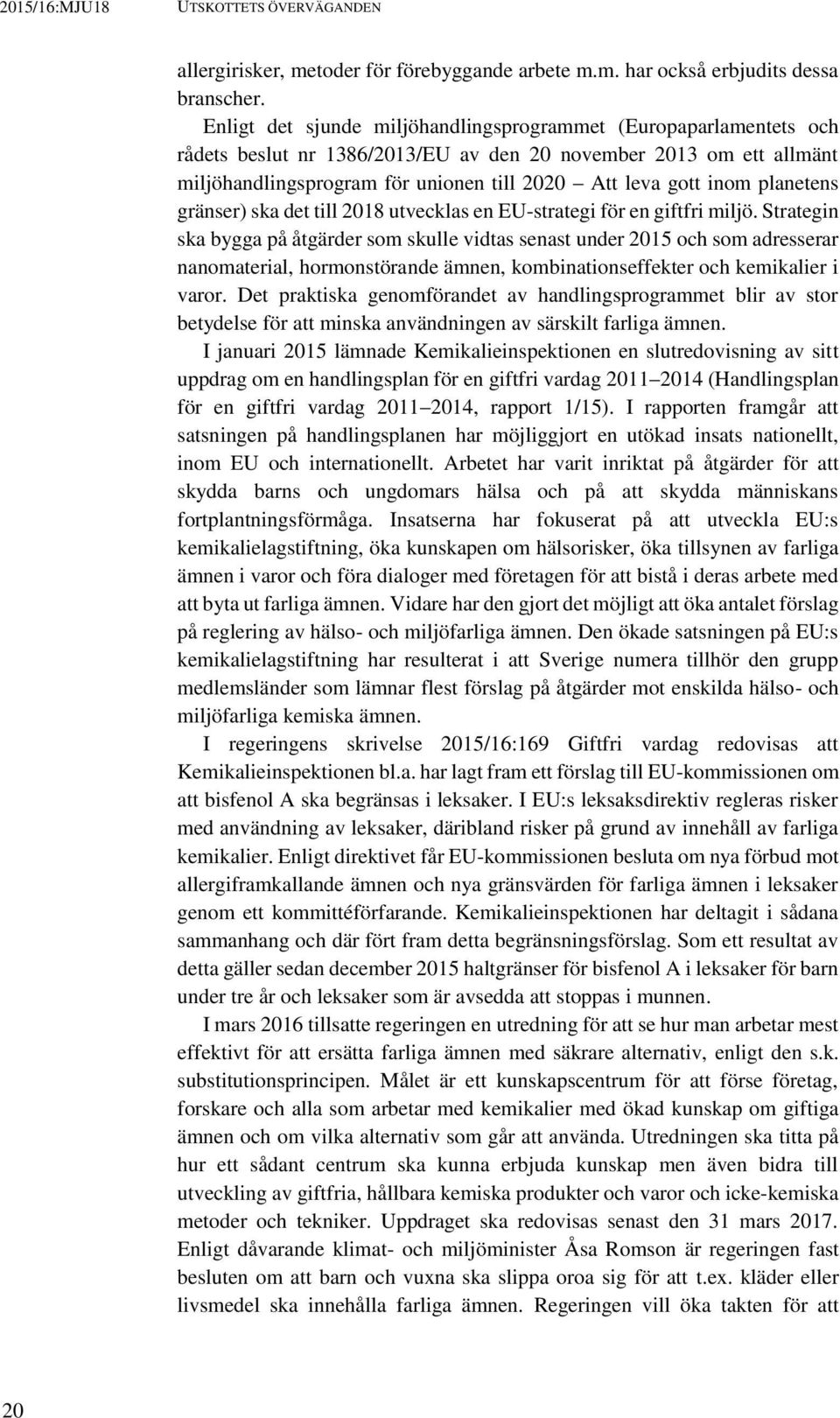 planetens gränser) ska det till 2018 utvecklas en EU-strategi för en giftfri miljö.