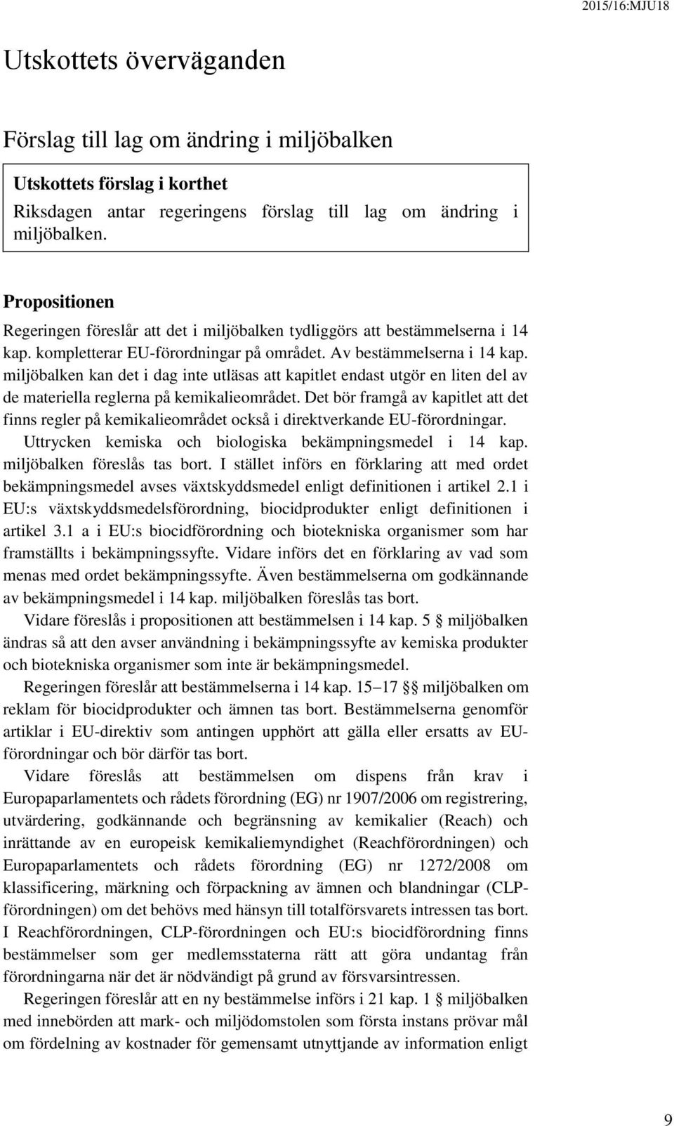 miljöbalken kan det i dag inte utläsas att kapitlet endast utgör en liten del av de materiella reglerna på kemikalieområdet.