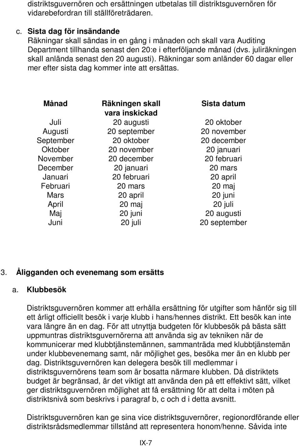 juliräkningen skall anlända senast den 20 augusti). Räkningar som anländer 60 dagar eller mer efter sista dag kommer inte att ersättas.