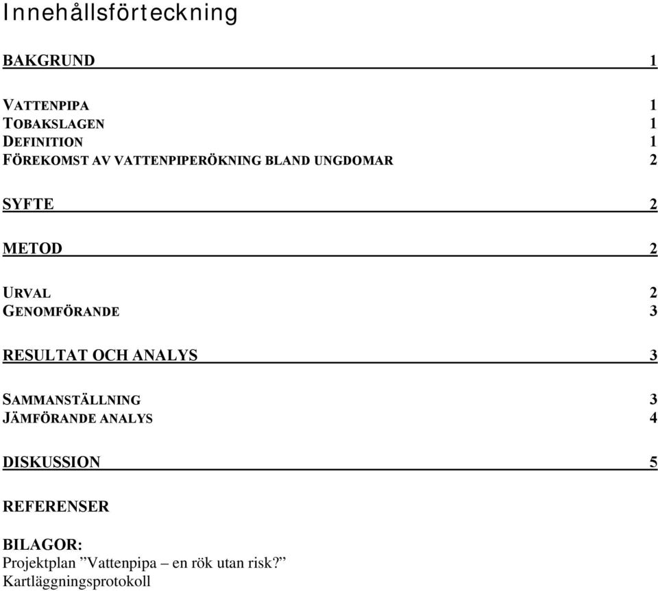 GENOMFÖRANDE 3 RESULTAT OCH ANALYS 3 SAMMANSTÄLLNING 3 JÄMFÖRANDE ANALYS 4