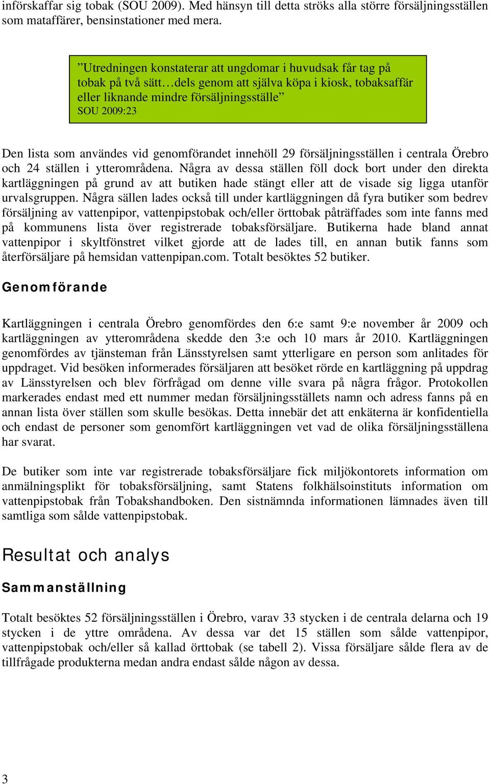 användes vid genomförandet innehöll 29 försäljningsställen i centrala Örebro och 24 ställen i ytterområdena.