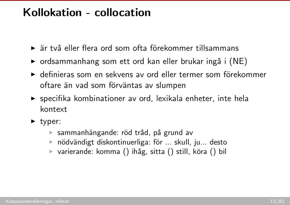 kombinationer av ord, lexikala enheter, inte hela kontext typer: sammanhängande: röd tråd, på grund av nödvändigt