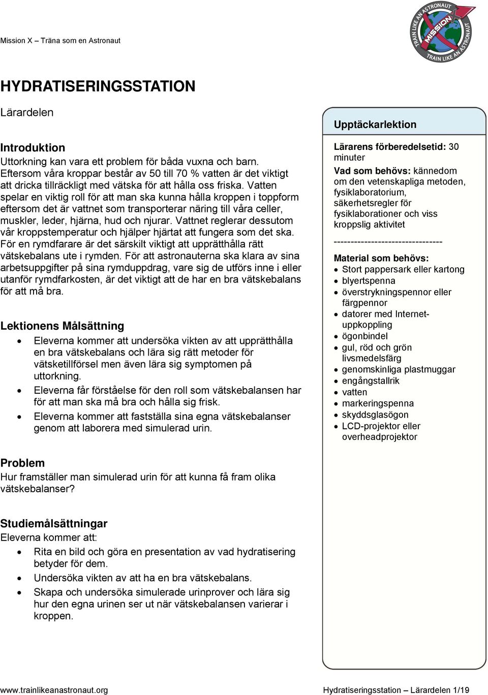 Vatten spelar en viktig roll för att man ska kunna hålla kroppen i toppform eftersom det är vattnet som transporterar näring till våra celler, muskler, leder, hjärna, hud och njurar.