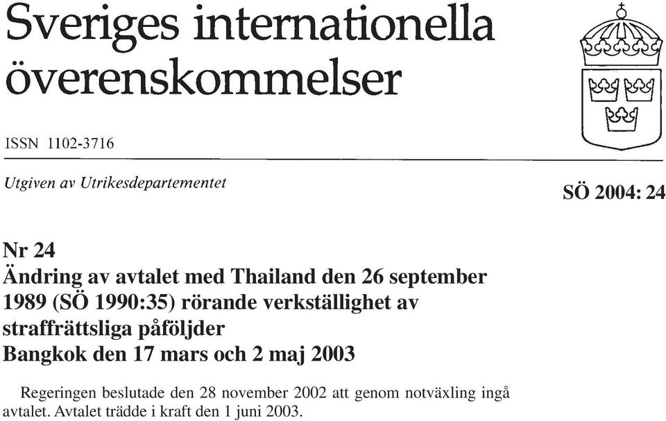 den 17 mars och 2 maj 2003 Regeringen beslutade den 28 november 2002