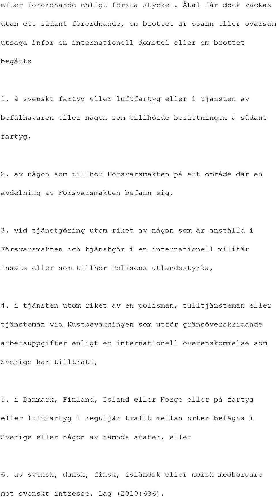 av någon som tillhör Försvarsmakten på ett område där en avdelning av Försvarsmakten befann sig, 3.