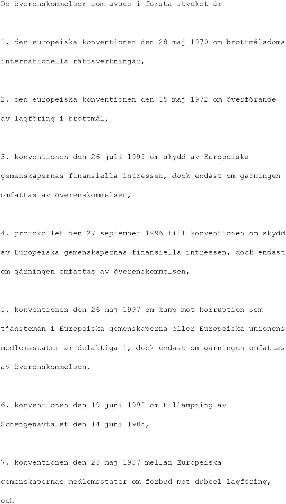 konventionen den 26 juli 1995 om skydd av Europeiska gemenskapernas finansiella intressen, dock endast om gärningen omfattas av överenskommelsen, 4.