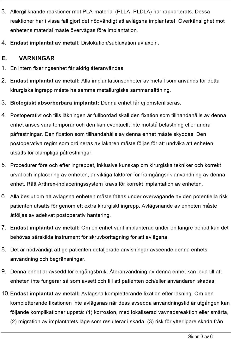 En intern fixeringsenhet får aldrig återanvändas. 2.