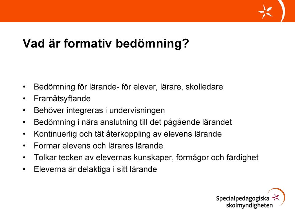 undervisningen Bedömning i nära anslutning till det pågående lärandet Kontinuerlig och tät