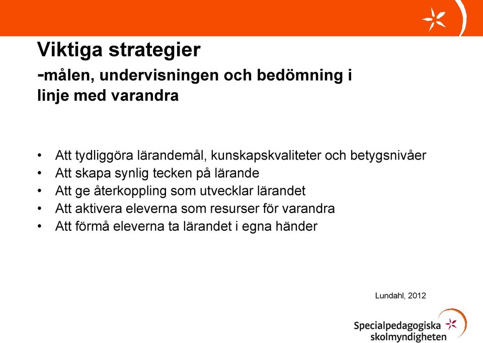 tecken på lärande Att ge återkoppling som utvecklar lärandet Att aktivera