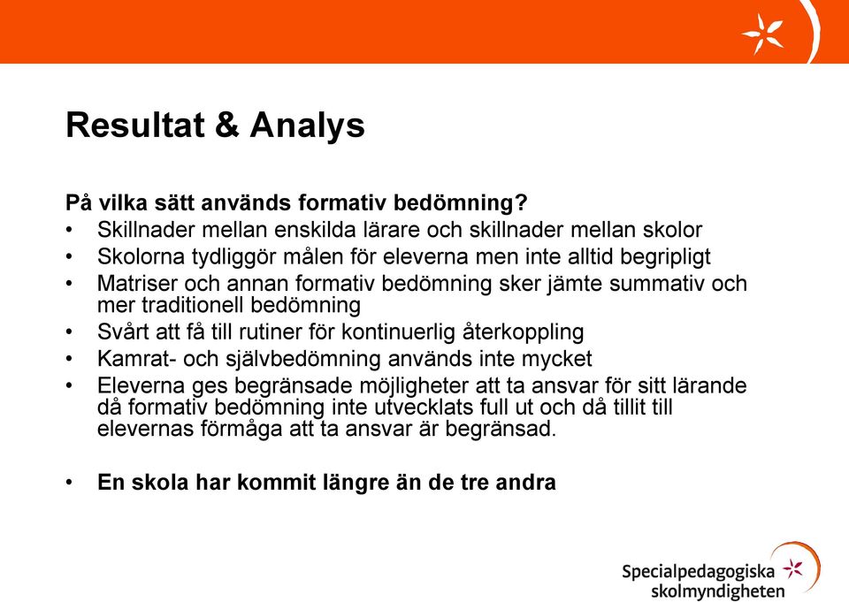 formativ bedömning sker jämte summativ och mer traditionell bedömning Svårt att få till rutiner för kontinuerlig återkoppling Kamrat- och