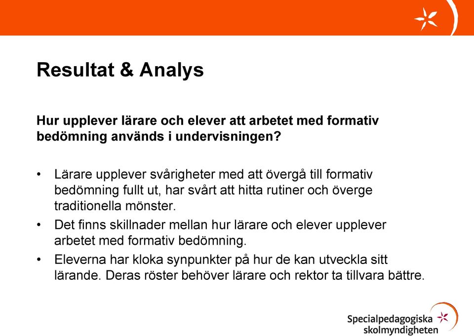 traditionella mönster. Det finns skillnader mellan hur lärare och elever upplever arbetet med formativ bedömning.