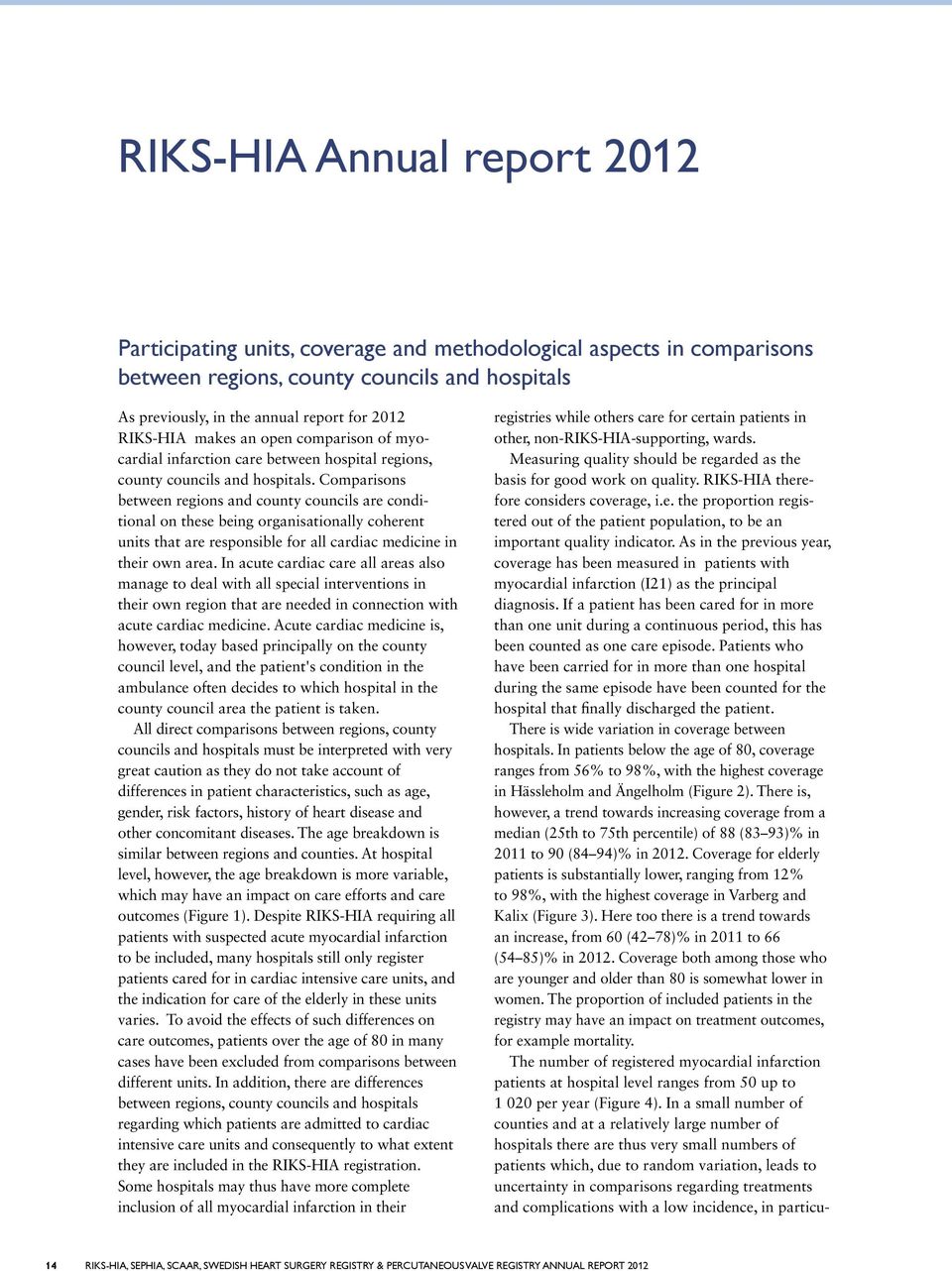 Comparisons between regions and county councils are conditional on these being organisationally coherent units that are responsible for all cardiac medicine in their own area.