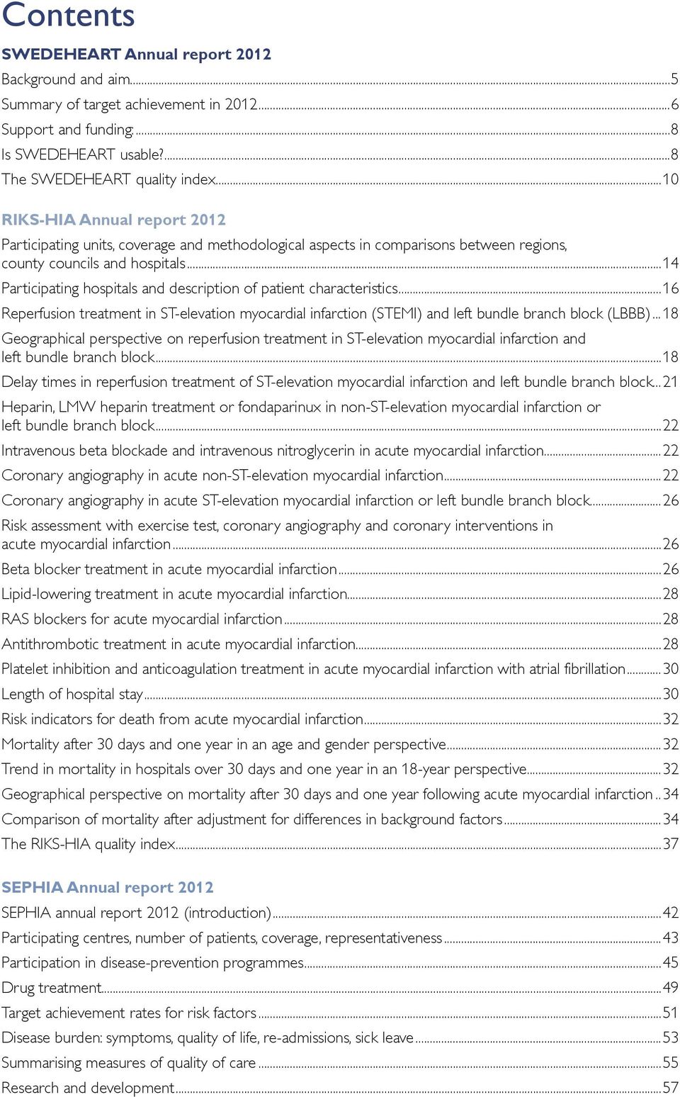 ..14 Participating hospitals and description of patient characteristics...16 Reperfusion treatment in ST-elevation myocardial infarction (STEMI) and left bundle branch block (LBBB).