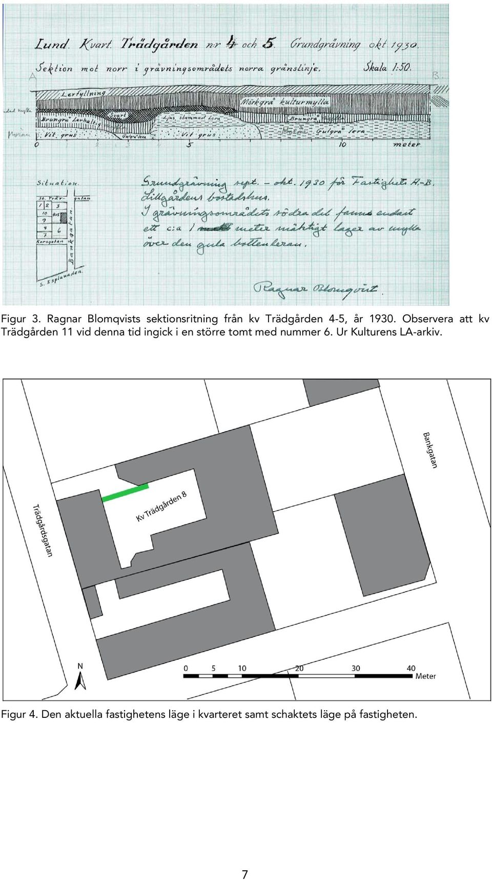 Observera att kv Trädgården 11 vid denna tid ingick i en större