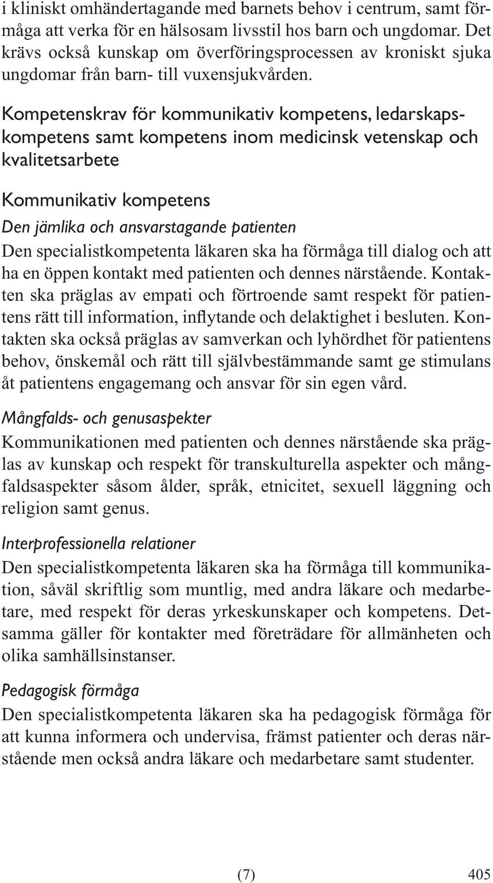 Kompetenskrav för kommunikativ kompetens, ledarskapskompetens samt kompetens inom medicinsk vetenskap och kvalitetsarbete Kommunikativ kompetens Den jämlika och ansvarstagande patienten Den