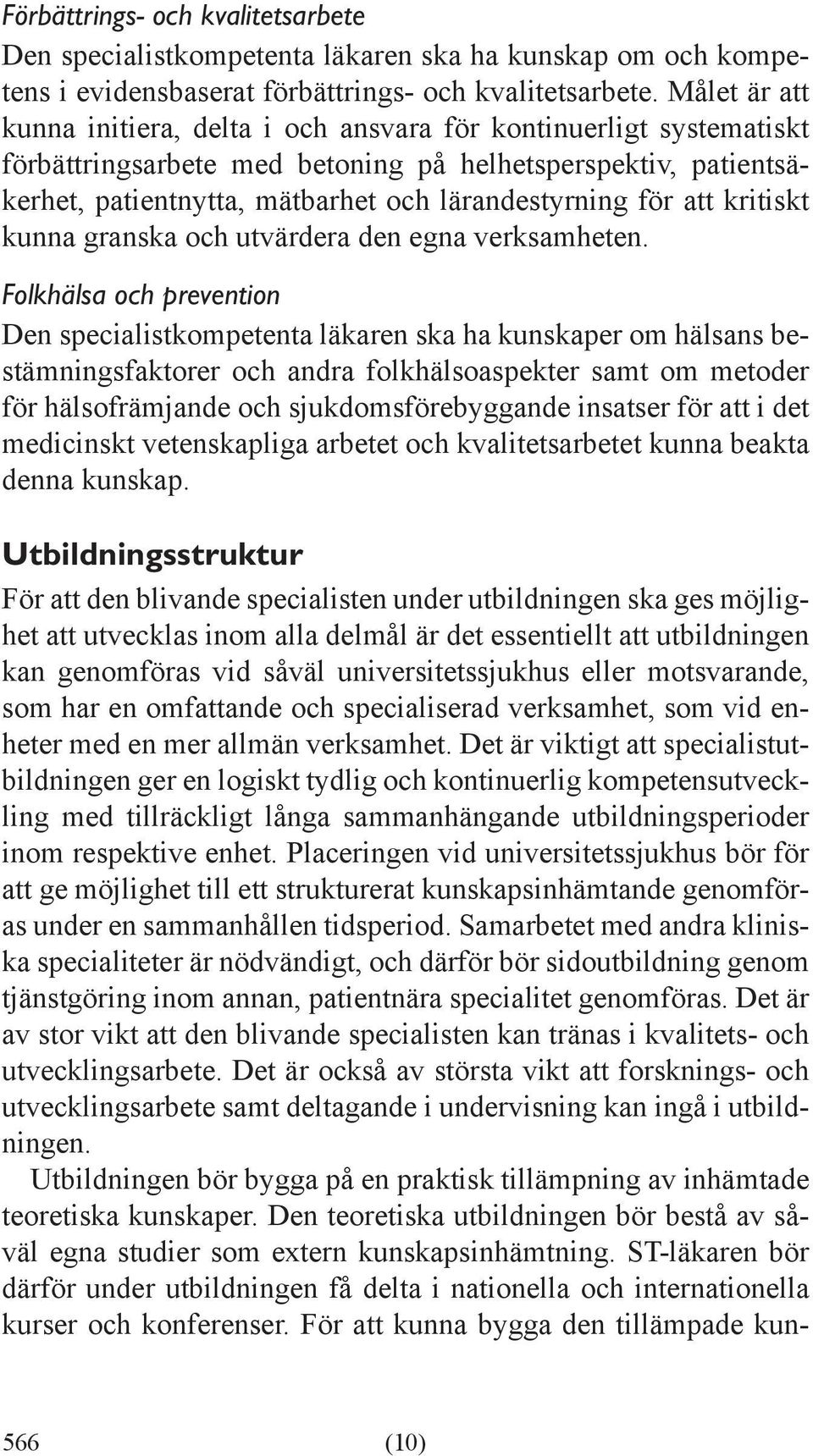 att kritiskt kunna granska och utvärdera den egna verksamheten.