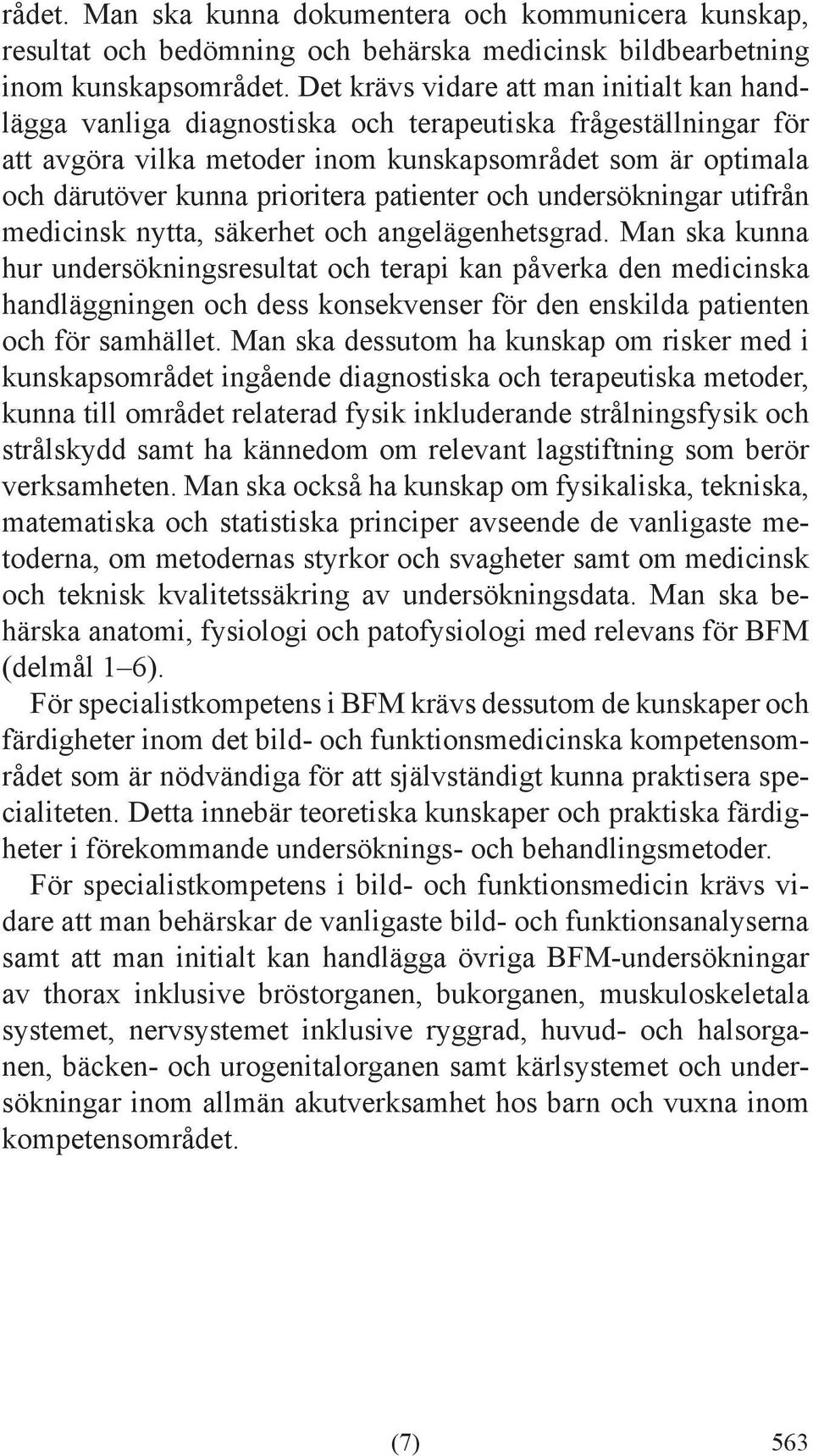 patienter och undersökningar utifrån me dicinsk nytta, säkerhet och angelägenhetsgrad.