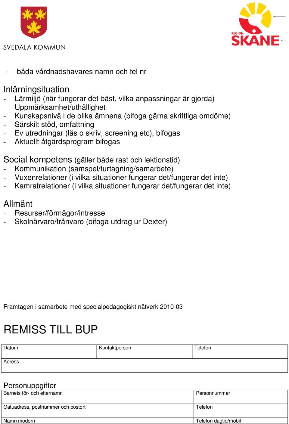 Kommunikation (samspel/turtagning/samarbete) - Vuxenrelationer (i vilka situationer fungerar det/fungerar det inte) - Kamratrelationer (i vilka situationer fungerar det/fungerar det inte) Allmänt -