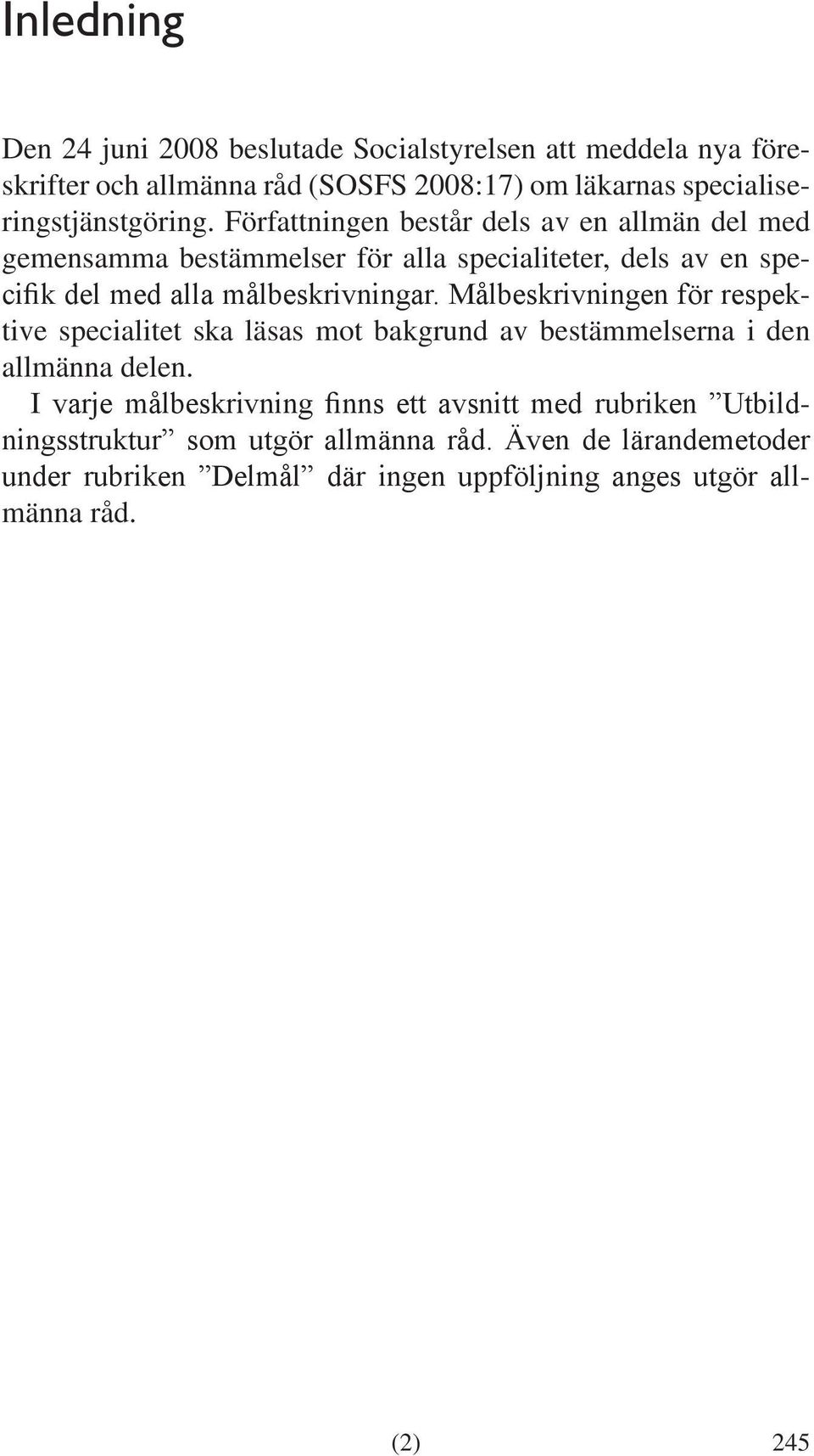 Författningen består dels av en allmän del med gemensamma bestämmelser för alla specialiteter, dels av en specifik del med alla målbeskrivningar.