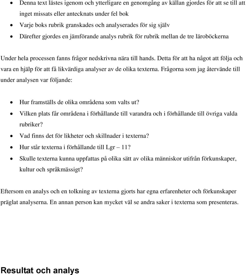 Detta för att ha något att följa och vara en hjälp för att få likvärdiga analyser av de olika texterna.