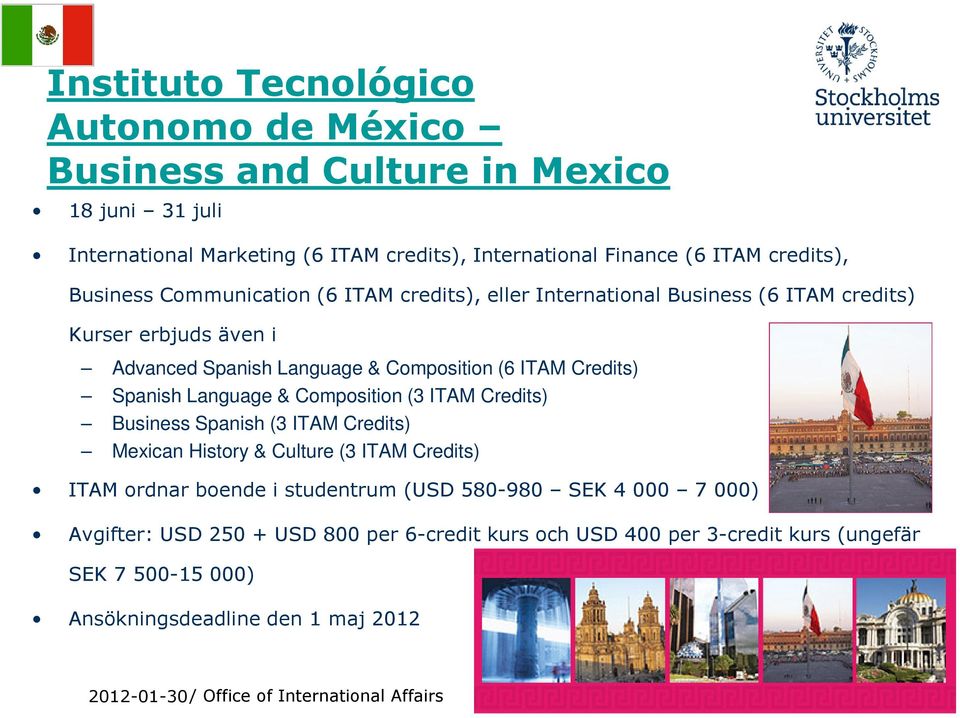 Language & Composition (3 ITAM Credits) Business Spanish (3 ITAM Credits) Mexican History & Culture (3 ITAM Credits) ITAM ordnar boende i studentrum (USD 580-980 SEK 4 000 7