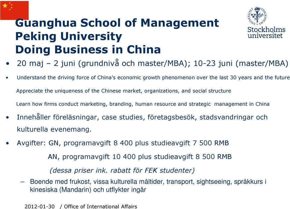 strategic management in China Innehåller föreläsningar, case studies, företagsbesök, stadsvandringar och kulturella evenemang.