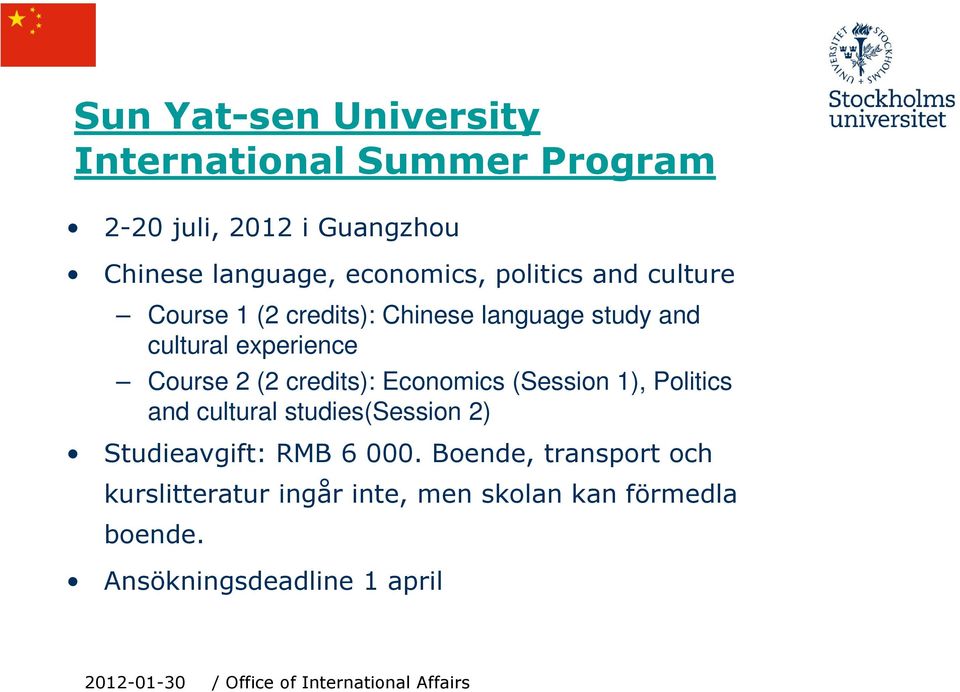 Course 2 (2 credits): Economics (Session 1), Politics and cultural studies(session 2) Studieavgift: RMB