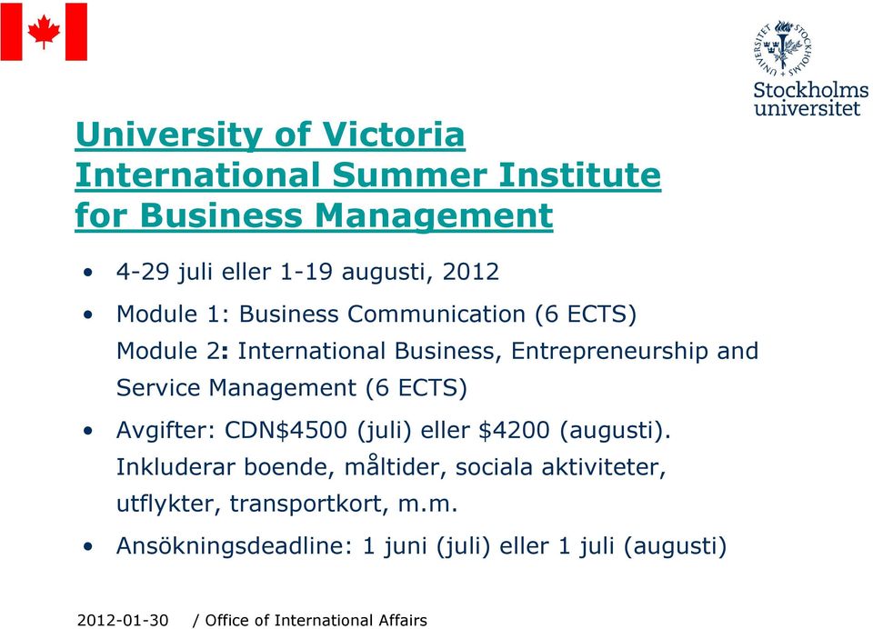 Entrepreneurship and Service Management (6 ECTS) Avgifter: CDN$4500 (juli) eller $4200 (augusti).