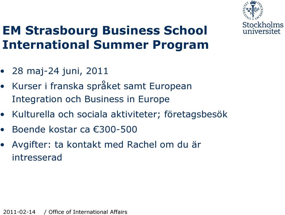 Business in Europe Kulturella och sociala aktiviteter; företagsbesök