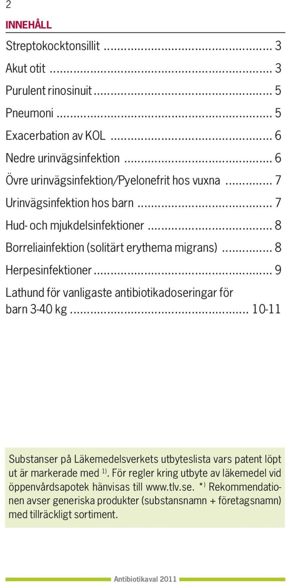 .. 8 Herpesinfektioner... 9 Lathund för vanligaste antibiotikadoseringar för barn 3-40 kg.