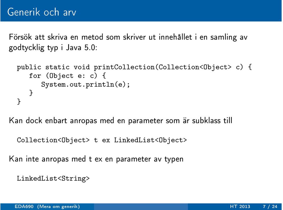 println(e); Kan dock enbart anropas med en parameter som är subklass till Collection<Object> t ex