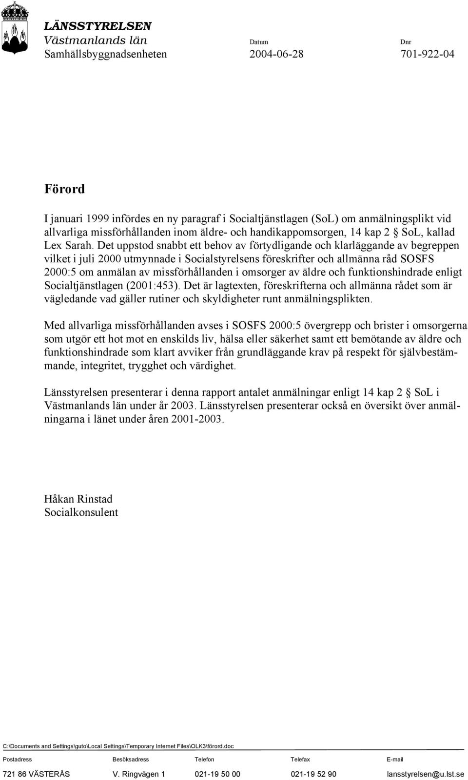 Det uppstod snabbt ett behov av förtydligande och klarläggande av begreppen vilket i juli 2000 utmynnade i Socialstyrelsens föreskrifter och allmänna råd SOSFS 2000:5 om anmälan av missförhållanden i